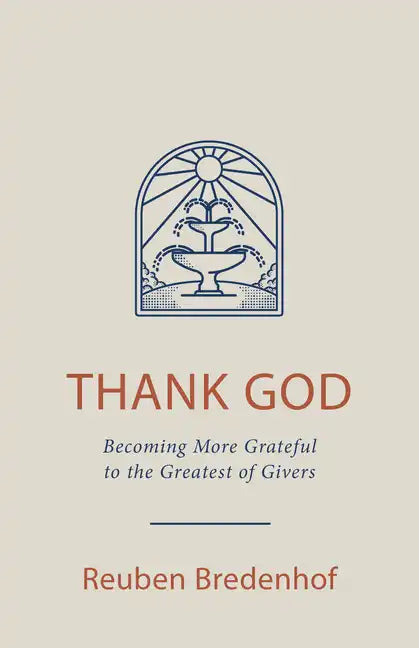 Thank God: Becoming More Grateful to the Greatest of Givers - Paperback