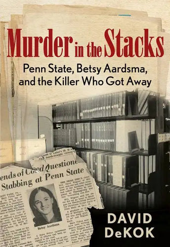 Murder in the Stacks: Penn State, Betsy Aardsma, and the Killer Who Got Away - Paperback