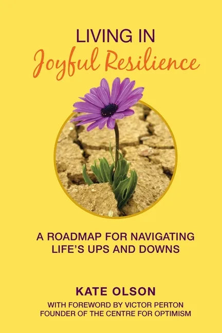 Living in Joyful Resilience: A Roadmap for Navigating Life's Ups and Downs - Paperback