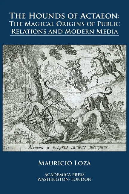 The hounds of Actaeon: the magical origins of public relations and modern media - Paperback
