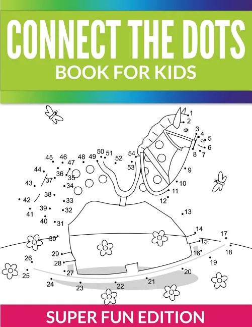 Connect The Dots Book For Kids: Super Fun Edition - Paperback