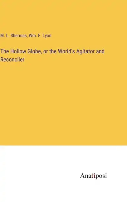 The Hollow Globe, or the World's Agitator and Reconciler - Hardcover