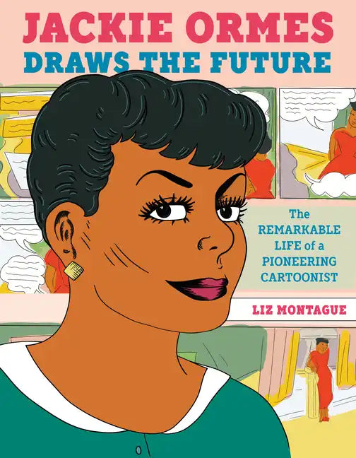 Jackie Ormes Draws the Future: The Remarkable Life of a Pioneering Cartoonist - Hardcover