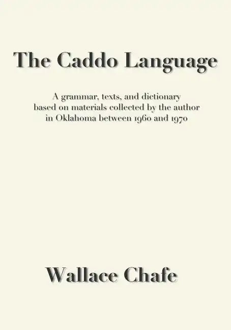 The Caddo Language: A grammar, texts, and dictionary based on materials collected by the author in Oklahoma between 1960 and 1970 - Paperback