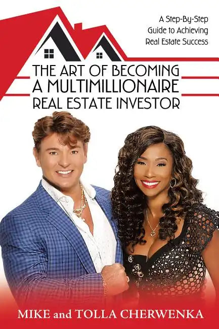 The Art of Becoming a Multimillionaire Real Estate Investor: A Step-By-Step Guide to Achieving Real Estate Success - Hardcover