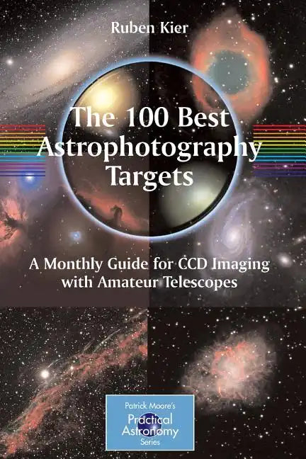 The 100 Best Astrophotography Targets: A Monthly Guide for CCD Imaging with Amateur Telescopes - Paperback