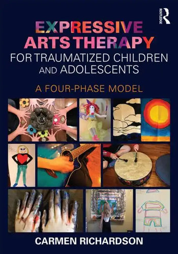 Expressive Arts Therapy for Traumatized Children and Adolescents: A Four-Phase Model - Paperback
