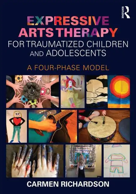 Expressive Arts Therapy for Traumatized Children and Adolescents: A Four-Phase Model - Paperback