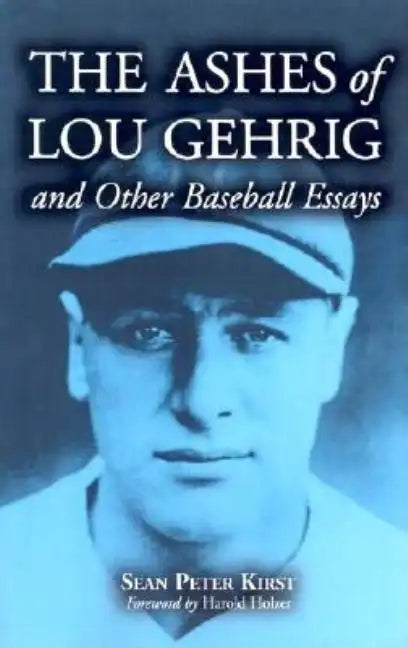 The Ashes of Lou Gehrig and Other Baseball Essays - Paperback
