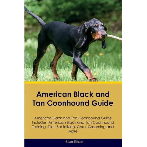 American Black and Tan Coonhound Guide American Black and Tan Coonhound Guide Includes: American Black and Tan Coonhound Training, Diet, Socializing, - Paperback