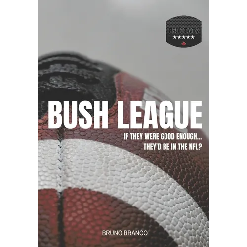 Bush League: If they were good enough...They'd be in the NFL? - Paperback