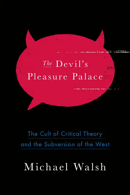 The Devil's Pleasure Palace: The Cult of Critical Theory and the Subversion of the West - Paperback