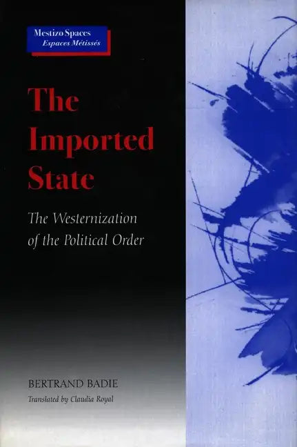The Imported State: The Westernization of the Political Order - Paperback