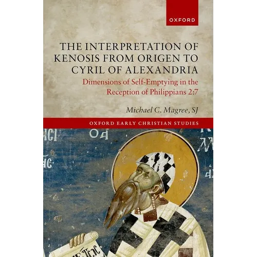The Interpretation of Kenosis from Origen to Cyril of Alexandria: Dimensions of Self-Emptying in the Reception of Philippians 2:7 - Hardcover