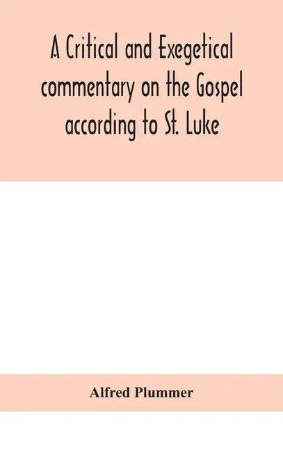 A critical and exegetical commentary on the Gospel according to St. Luke - Hardcover