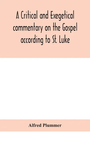 A critical and exegetical commentary on the Gospel according to St. Luke - Hardcover
