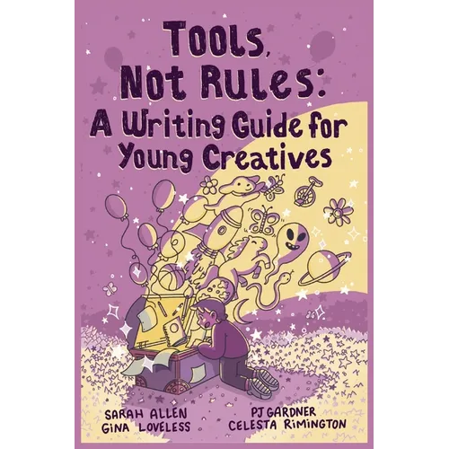 Tools, Not Rules: A Writing Guide for Young Creatives - Paperback