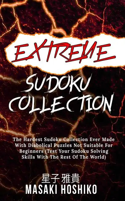 Extreme Sudoku Collection: The Hardest Sudoku Collection Ever Made With Diabolical Puzzles Not Suitable For Beginners (Test Your Sudoku Solving S - Paperback