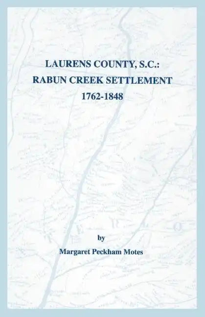 Laurens County, S.C.: Rabun Creek Settlement, 1762-1848 - Paperback