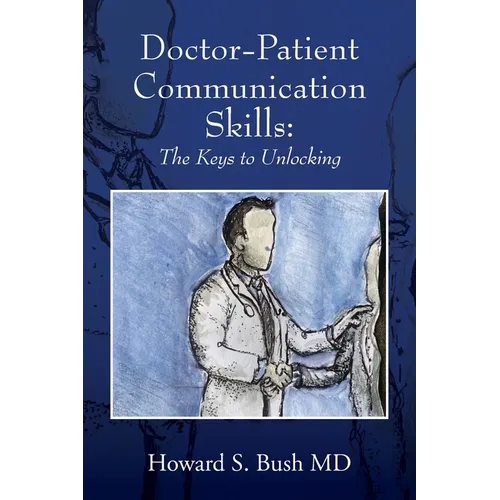 Doctor-Patient Communication Skills: The Keys to Unlocking - Paperback