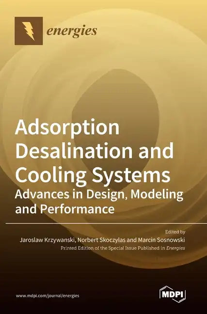 Adsorption Desalination and Cooling Systems: Advances in Design, Modeling and Performance - Hardcover