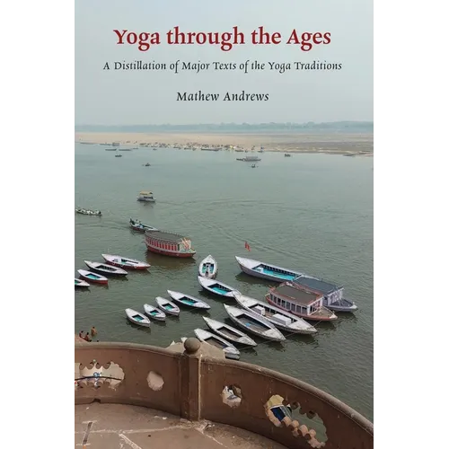 Yoga through the Ages: A Distillation of Major Texts of the Yoga Traditions - Paperback