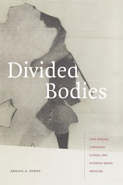 Divided Bodies: Lyme Disease, Contested Illness, and Evidence-Based Medicine - Paperback