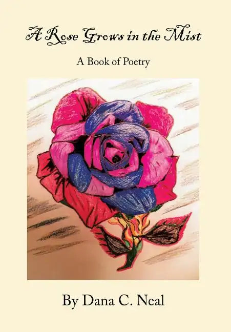 A Rose Grows in the Mist: A Book of Poetry - Hardcover