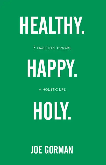 Healthy. Happy. Holy.: 7 Practices Toward a Holistic Life - Paperback