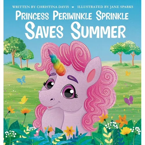 Princess Periwinkle Sprinkle Saves Summer: An Enchanted Rainbow Realm Book - Hardcover