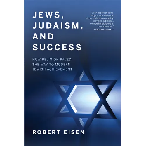 Jews, Judaism, and Success: How Religion Paved the Way to Modern Jewish Achievement - Paperback