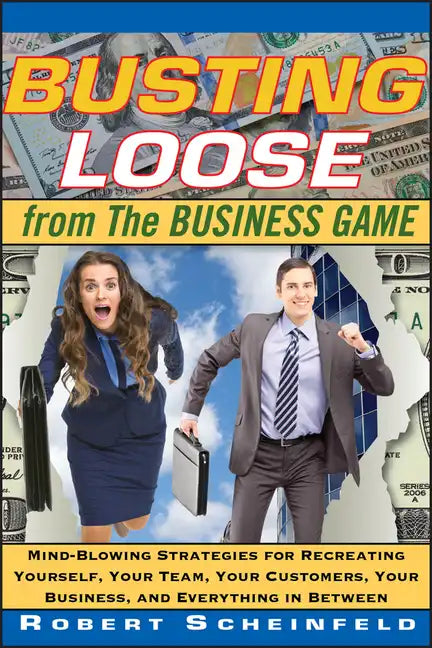 Busting Loose from the Business Game: Mind-Blowing Strategies for Recreating Yourself, Your Team, Your Business, and Everything in Between - Hardcover