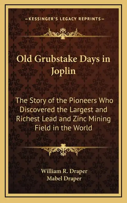 Old Grubstake Days in Joplin: The Story of the Pioneers Who Discovered the Largest and Richest Lead and Zinc Mining Field in the World - Hardcover