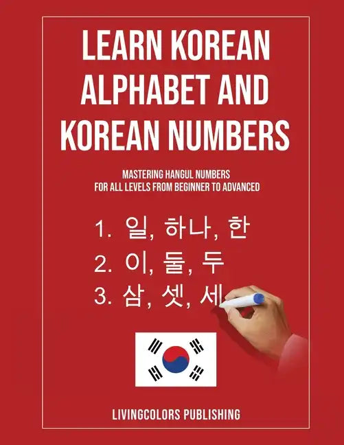 Learn Korean Alphabet and Korean Numbers: Mastering Hangul Numbers. For All Levels From Beginner to Advanced - Paperback