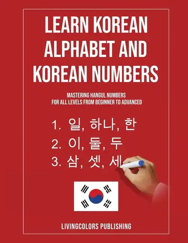 Learn Korean Alphabet and Korean Numbers: Mastering Hangul Numbers. For All Levels From Beginner to Advanced - Paperback