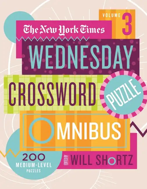 The New York Times Wednesday Crossword Puzzle Omnibus Volume 3: 200 Medium-Level Puzzles - Paperback