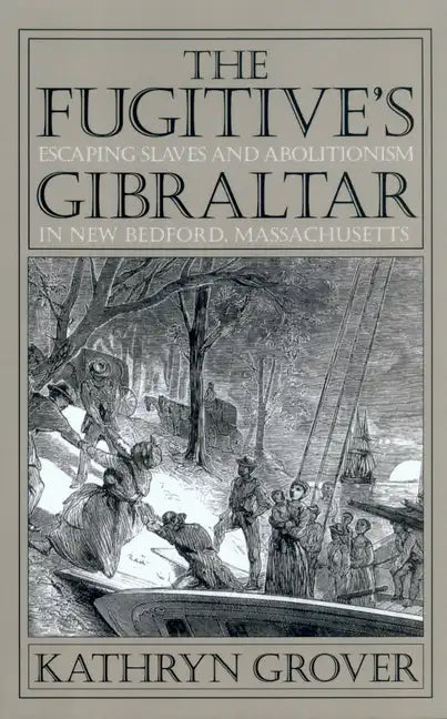 The Fugitive's Gibraltar: Escaping Slaves and Abolitionism in New Bedford, Massachusetts - Paperback
