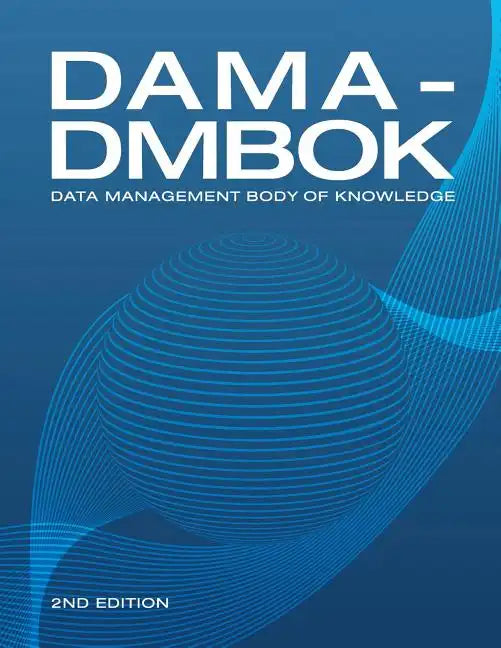 Dama-Dmbok: Data Management Body of Knowledge: 2nd Edition, Revised - Paperback
