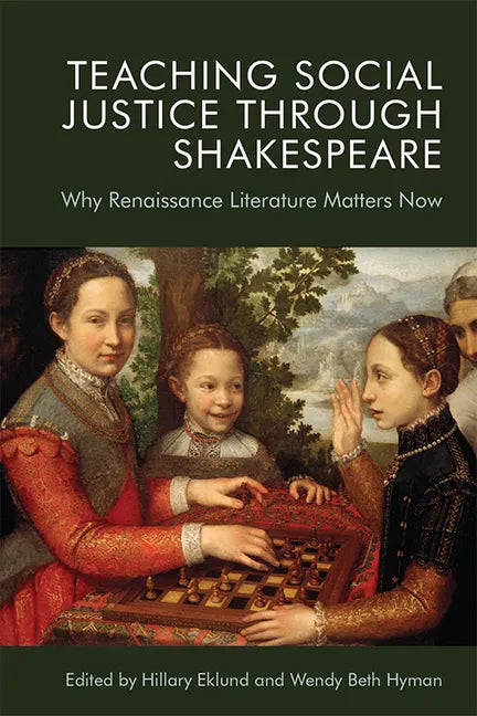 Teaching Social Justice Through Shakespeare: Why Renaissance Literature Matters Now - Paperback
