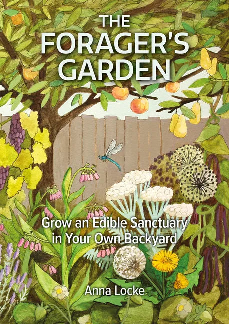 The Forager's Garden: Grow an Edible Sanctuary in Your Own Backyard - Paperback