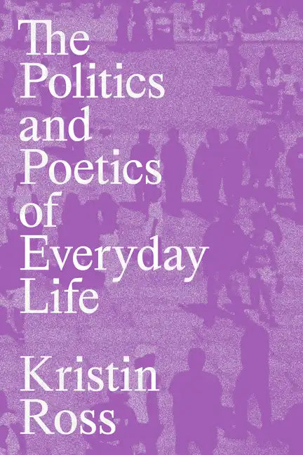 The Politics and Poetics of Everyday Life - Paperback
