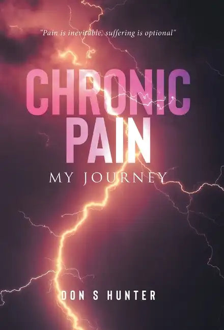 Chronic Pain: My Journey - Hardcover