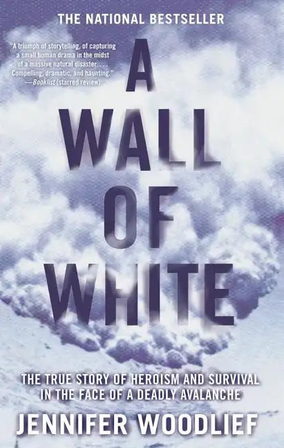 A Wall of White: The True Story of Heroism and Survival in the Face of a Deadly Avalanche - Paperback