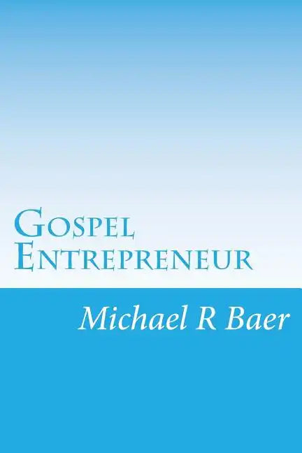 Gospel Entrepreneur: How to Start a Kingdom Business - Paperback