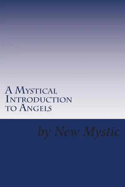 A Mystical Introduction to Angels: Getting to Know Kingdom Resources - Paperback