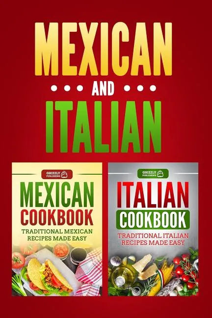 Italian Cookbook: Traditional Italian Recipes Made Easy & Mexican Cookbook: Traditional Mexican Recipes Made Easy - Paperback