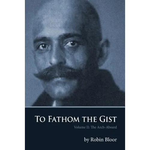 To Fathom the Gist: Volume II the Arch-Absurd - Paperback