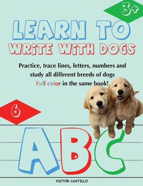 Learn to Write with Dogs Workbook: Practice for Kids with Line Tracing, Letters and Numbers (Full Color) Ages 3-6.: Practice for Kids with Line Tracin - Paperback