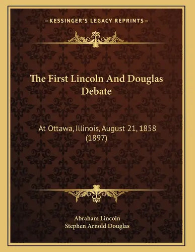 The First Lincoln And Douglas Debate: At Ottawa, Illinois, August 21, 1858 (1897) - Paperback