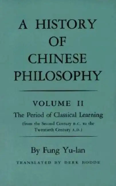 History of Chinese Philosophy, Volume 2: The Period of Classical Learning from the Second Century B.C. to the Twentieth Century A.D - Paperback